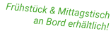 Frühstück & Mittagstisch an Bord erhältlich!